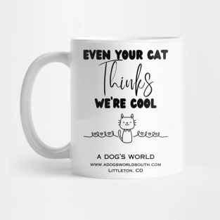 Even Your Cat Thinks We're Cool (Back) - A Dog's World Mug